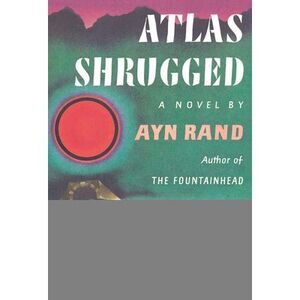 Atlas Shrugged: (Centennial Edition) -- Ayn Rand
